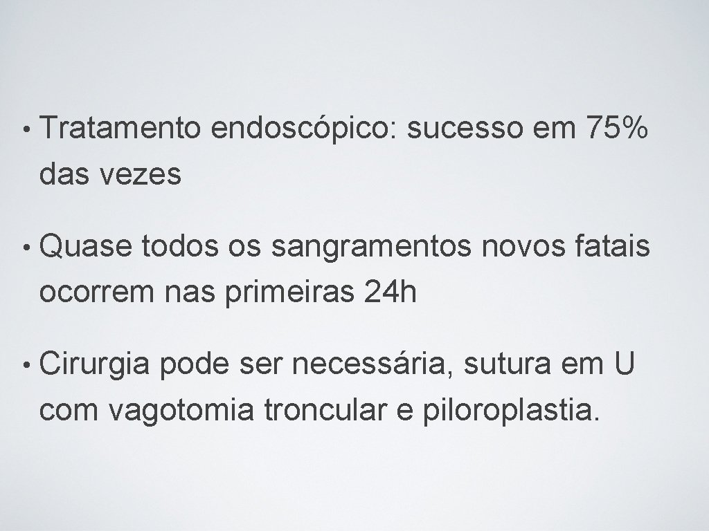  • Tratamento endoscópico: sucesso em 75% das vezes • Quase todos os sangramentos