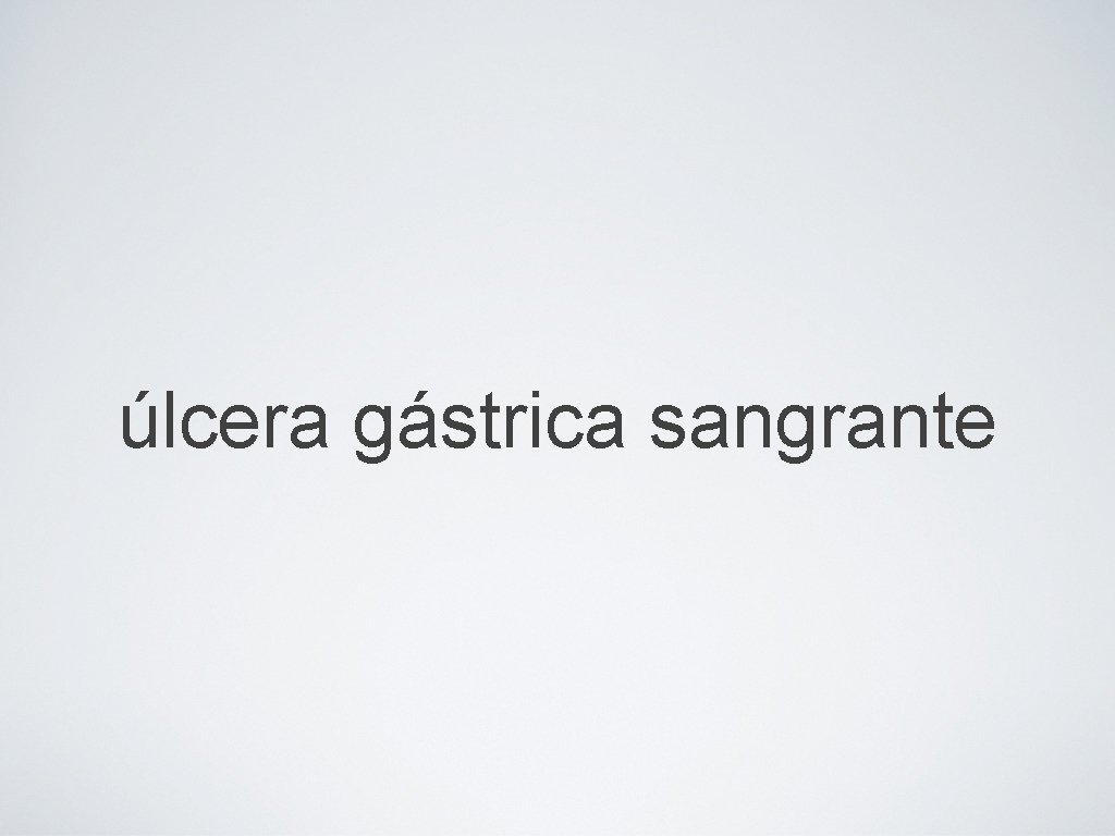 úlcera gástrica sangrante 