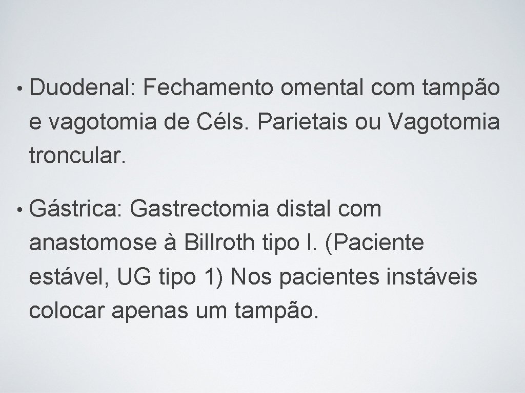  • Duodenal: Fechamento omental com tampão e vagotomia de Céls. Parietais ou Vagotomia