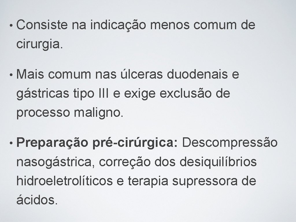  • Consiste na indicação menos comum de cirurgia. • Mais comum nas úlceras