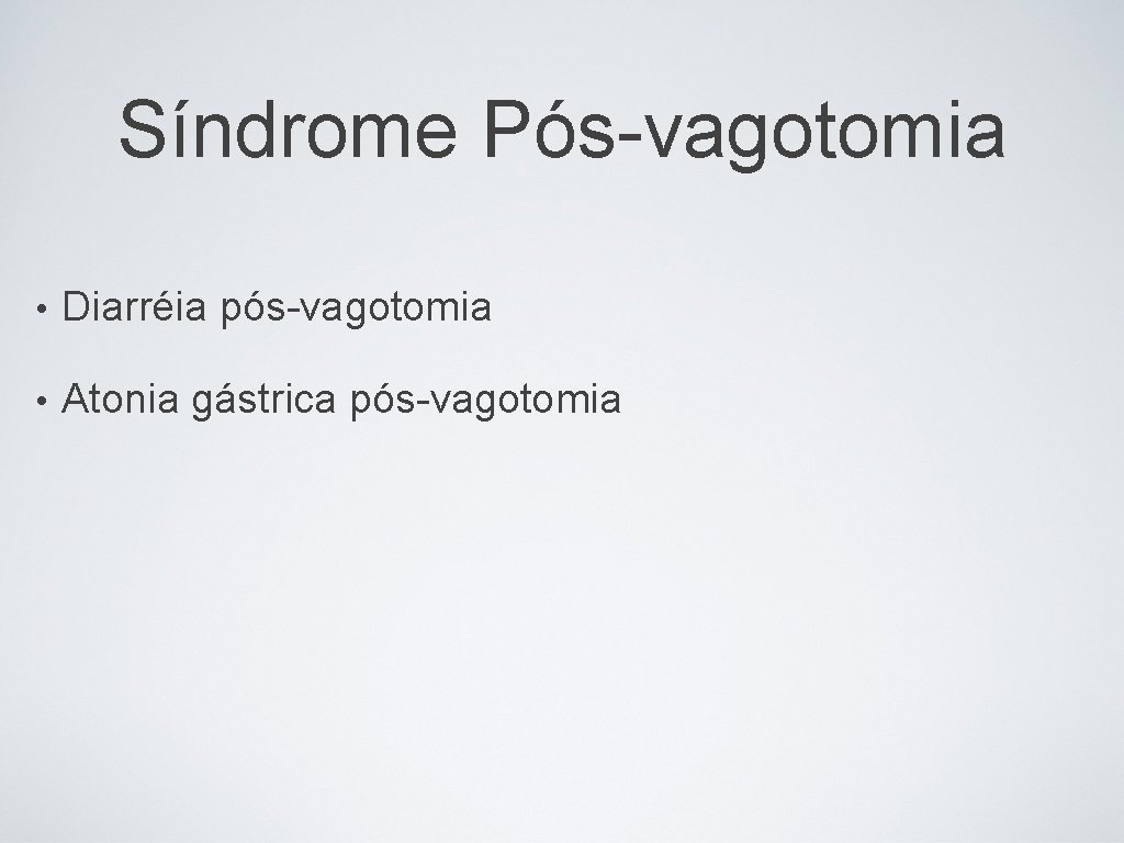 Síndrome Pós-vagotomia • Diarréia pós-vagotomia • Atonia gástrica pós-vagotomia 