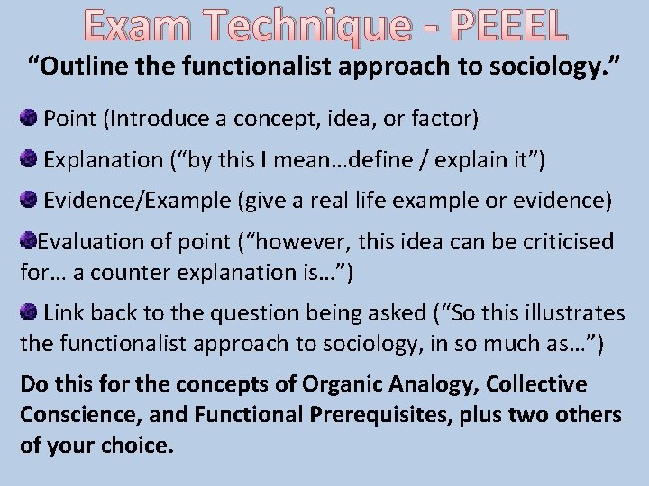 Exam Technique - PEEEL “Outline the functionalist approach to sociology. ” Point (Introduce a Exam Technique - PEEEL “Outline the functionalist approach to sociology. ” Point (Introduce a