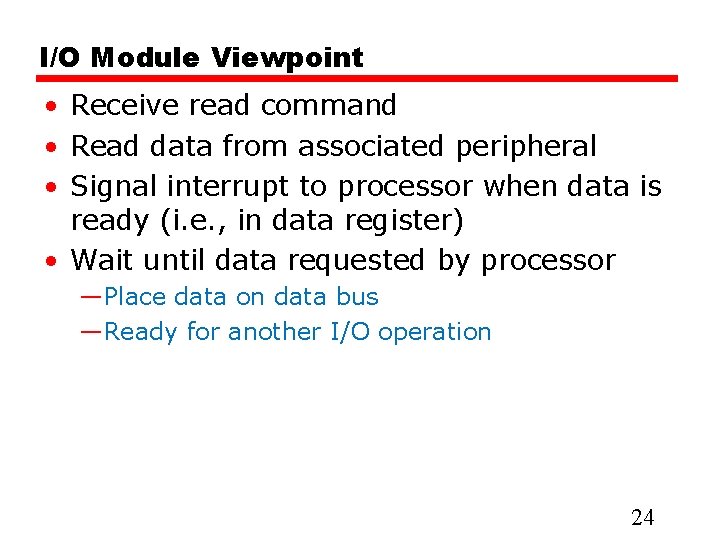 I/O Module Viewpoint • Receive read command • Read data from associated peripheral •