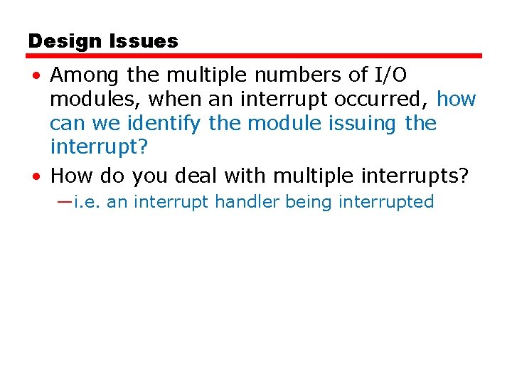 Design Issues • Among the multiple numbers of I/O modules, when an interrupt occurred,