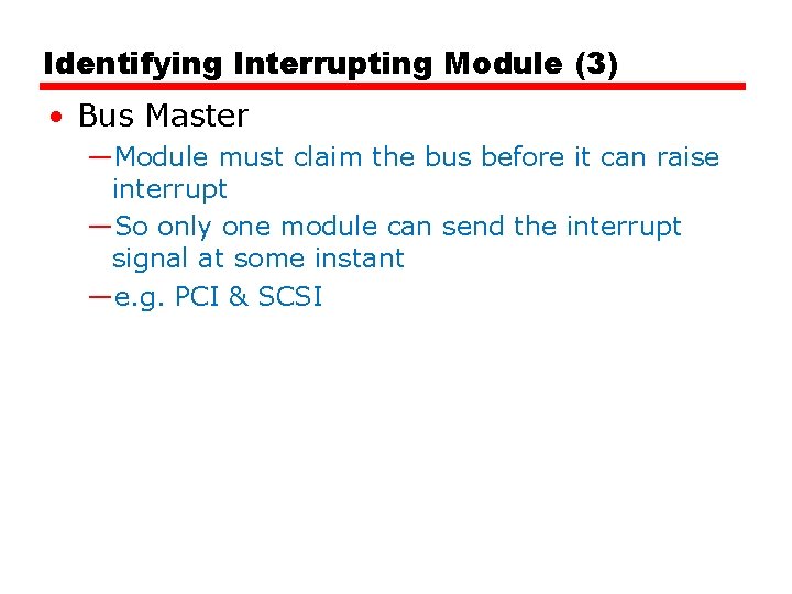 Identifying Interrupting Module (3) • Bus Master —Module must claim the bus before it