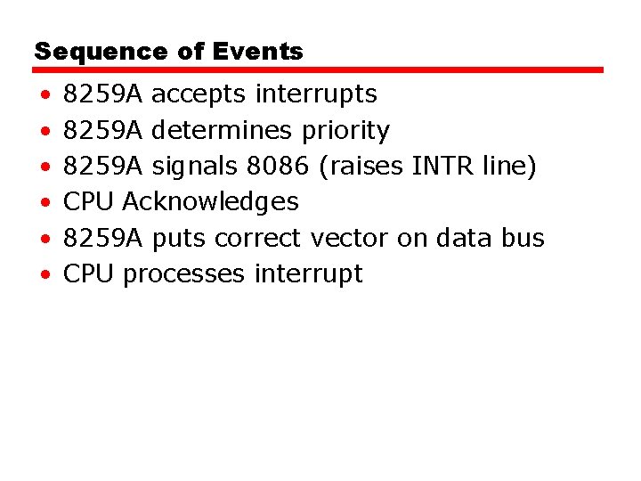 Sequence of Events • • • 8259 A accepts interrupts 8259 A determines priority