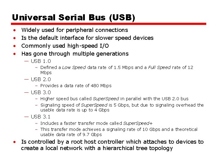 Universal Serial Bus (USB) • • Widely used for peripheral connections Is the default