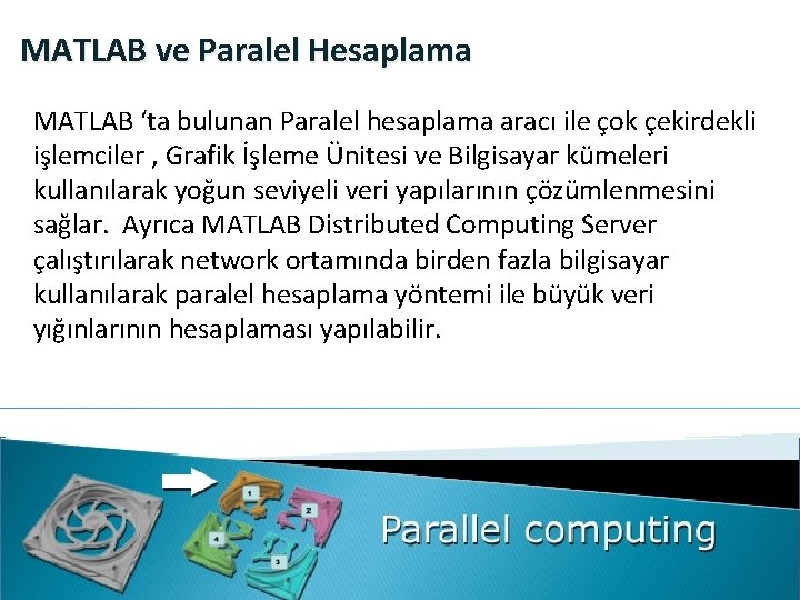 MATLAB ve Paralel Hesaplama MATLAB ‘ta bulunan Paralel hesaplama aracı ile çok çekirdekli işlemciler