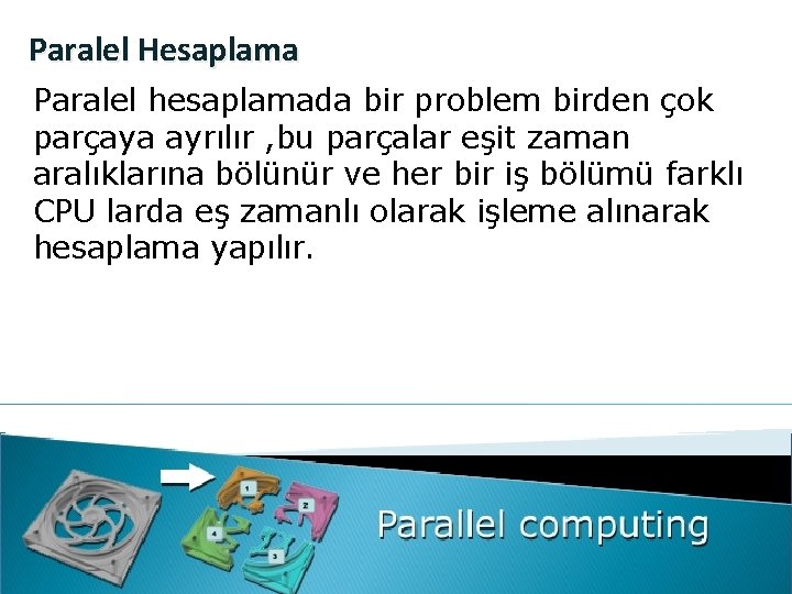 Paralel Hesaplama Paralel hesaplamada bir problem birden çok parçaya ayrılır , bu parçalar eşit