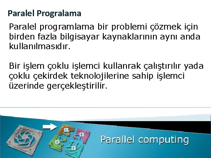 Paralel Progralama Paralel programlama bir problemi çözmek için birden fazla bilgisayar kaynaklarının aynı anda
