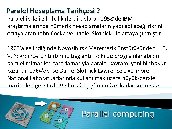 Paralel Hesaplama Tarihçesi ? Paralellik ile ilgili ilk fikirler, ilk olarak 1958’de IBM araştırmalarında