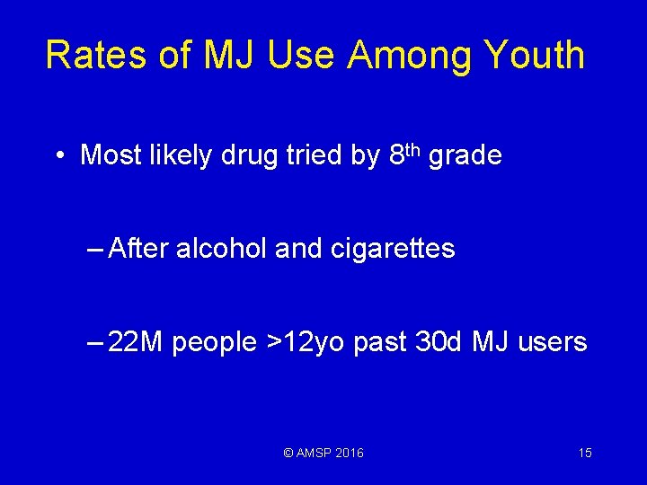 Rates of MJ Use Among Youth • Most likely drug tried by 8 th