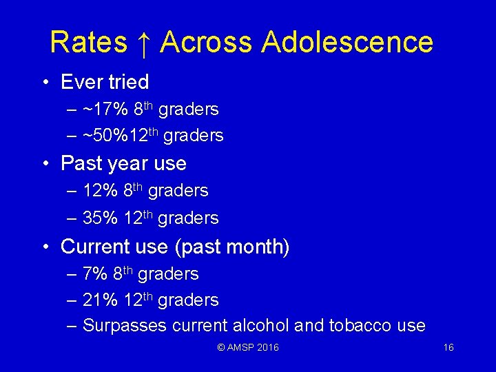 Rates ↑ Across Adolescence • Ever tried – ~17% 8 th graders – ~50%12