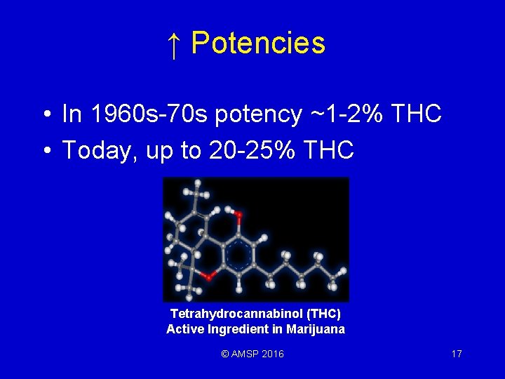 ↑ Potencies • In 1960 s-70 s potency ~1 -2% THC • Today, up