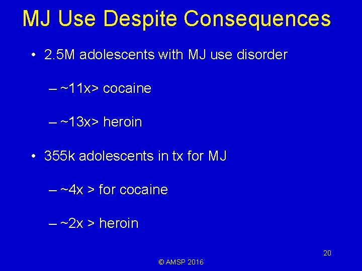 MJ Use Despite Consequences • 2. 5 M adolescents with MJ use disorder –