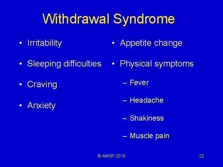 Withdrawal Syndrome • Irritability • Appetite change • Sleeping difficulties • Physical symptoms •