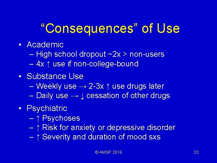 “Consequences” of Use • Academic – High school dropout ~2 x > non-users –