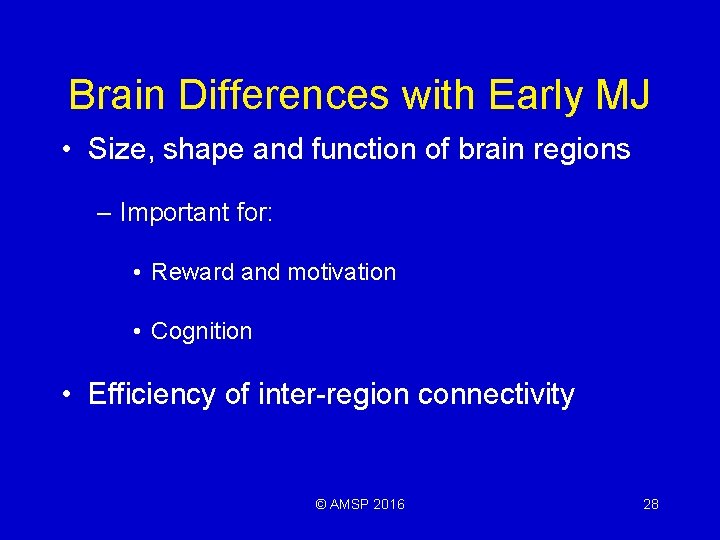 Brain Differences with Early MJ • Size, shape and function of brain regions –