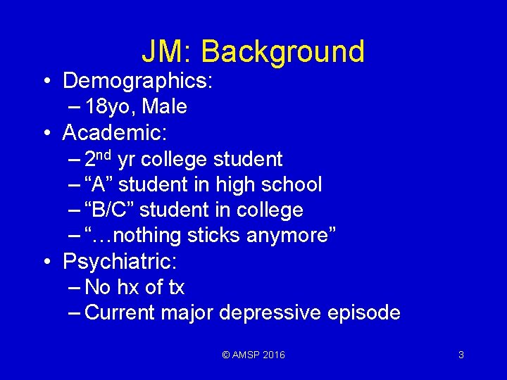 JM: Background • Demographics: – 18 yo, Male • Academic: – 2 nd yr