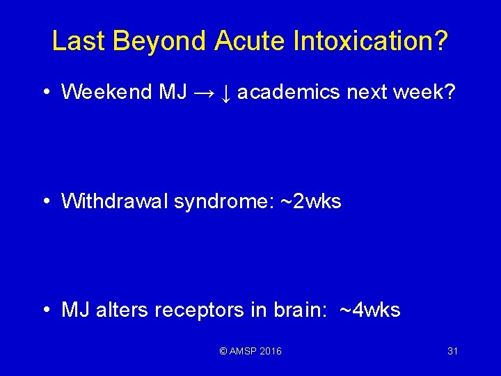 Last Beyond Acute Intoxication? • Weekend MJ → ↓ academics next week? • Withdrawal