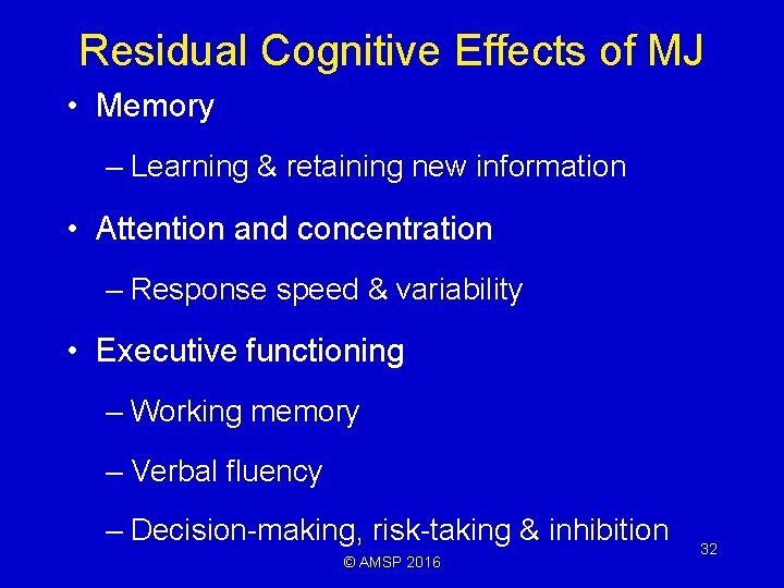 Residual Cognitive Effects of MJ • Memory – Learning & retaining new information •