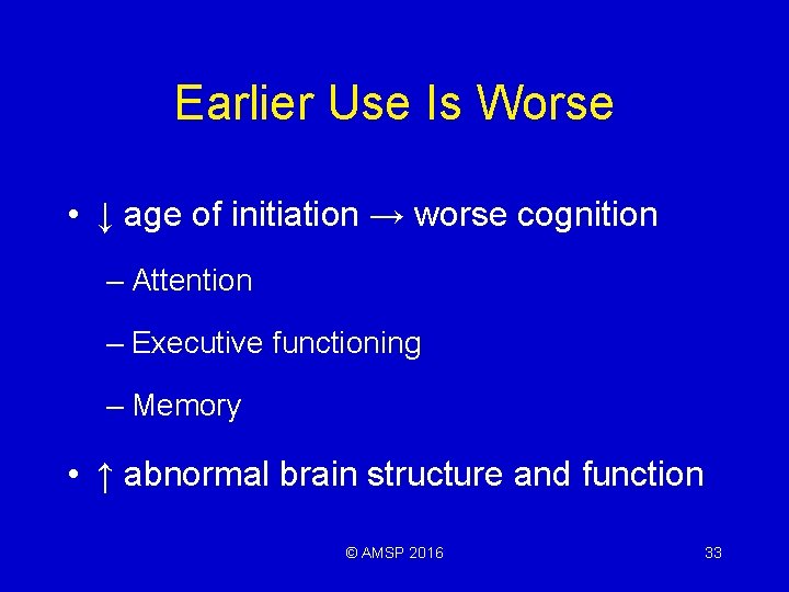 Earlier Use Is Worse • ↓ age of initiation → worse cognition – Attention