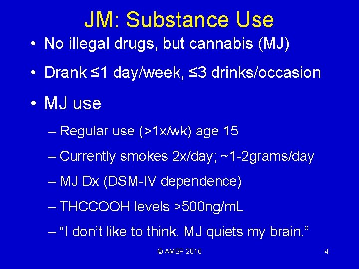 JM: Substance Use • No illegal drugs, but cannabis (MJ) • Drank ≤ 1