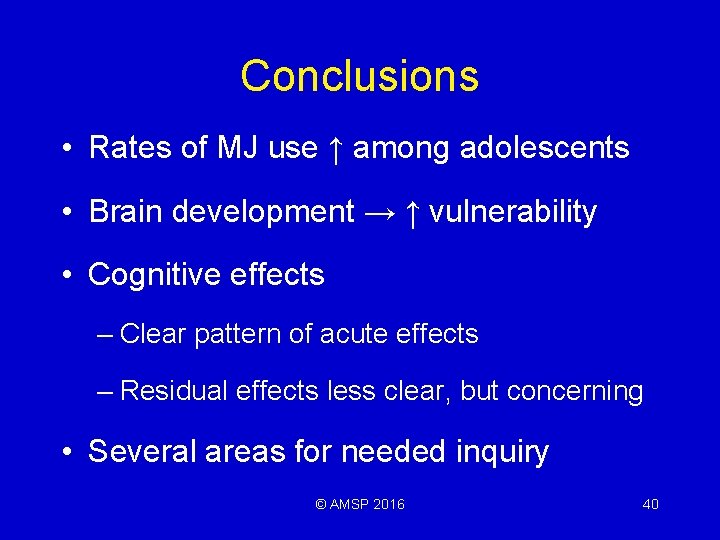 Conclusions • Rates of MJ use ↑ among adolescents • Brain development → ↑