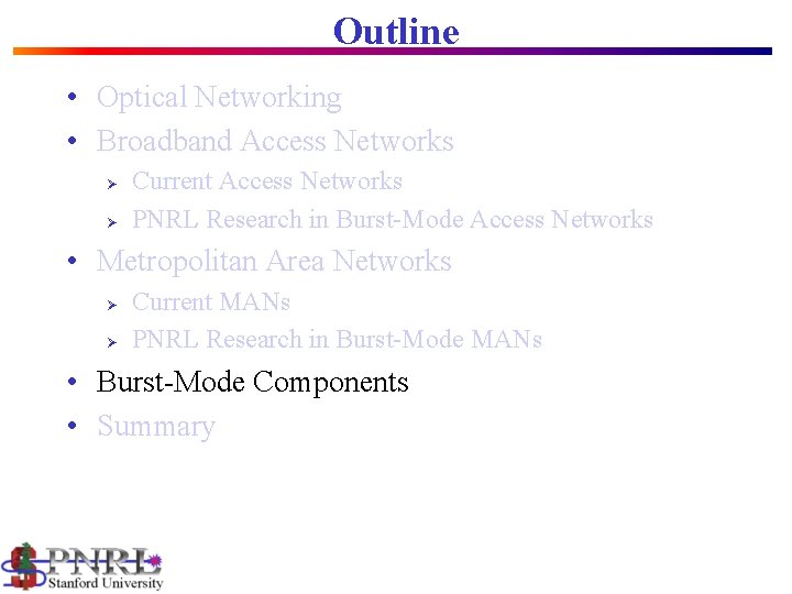 Outline • Optical Networking • Broadband Access Networks Ø Ø Current Access Networks PNRL