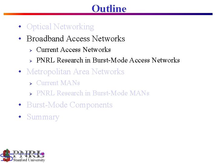 Outline • Optical Networking • Broadband Access Networks Ø Ø Current Access Networks PNRL