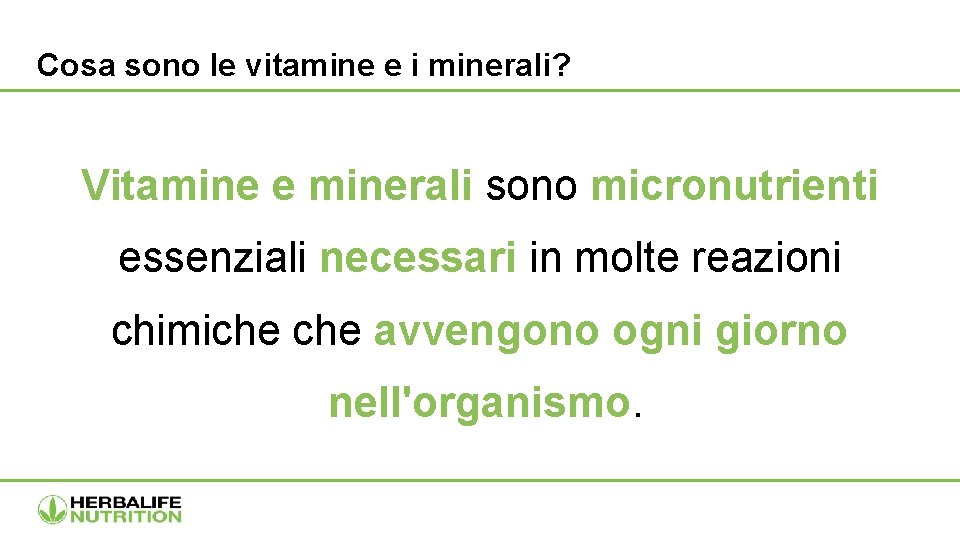 Cosa sono le vitamine e i minerali? Vitamine e minerali sono micronutrienti essenziali necessari