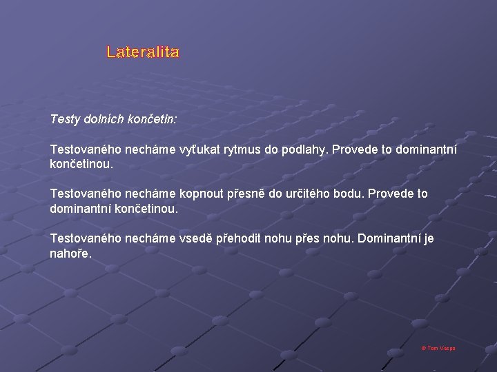 Lateralita Testy dolních končetin: Testovaného necháme vyťukat rytmus do podlahy. Provede to dominantní končetinou.