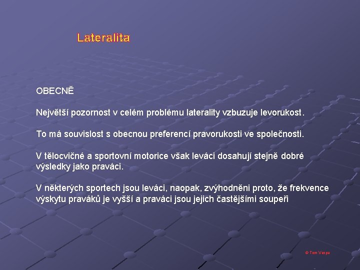 Lateralita OBECNĚ Největší pozornost v celém problému laterality vzbuzuje levorukost. To má souvislost s