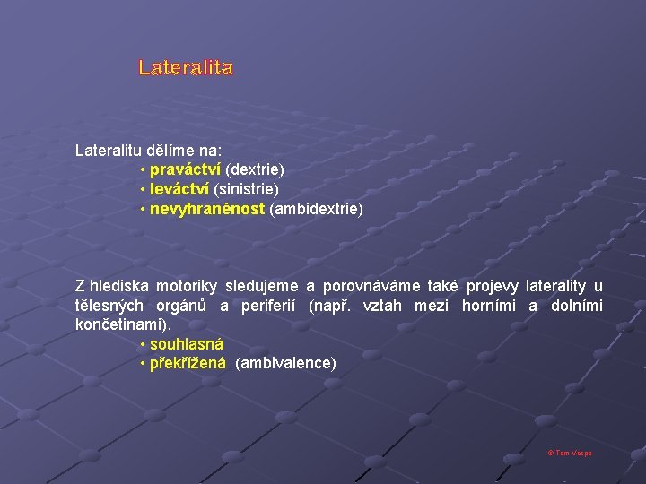 Lateralita Lateralitu dělíme na: • praváctví (dextrie) • leváctví (sinistrie) • nevyhraněnost (ambidextrie) Z