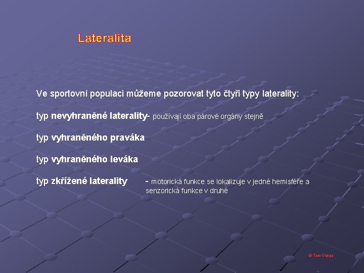 Lateralita Ve sportovní populaci můžeme pozorovat tyto čtyři typy laterality: typ nevyhraněné laterality- používají