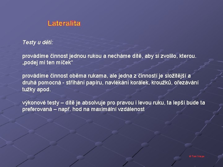 Lateralita Testy u dětí: provádíme činnost jednou rukou a necháme dítě, aby si zvolilo,