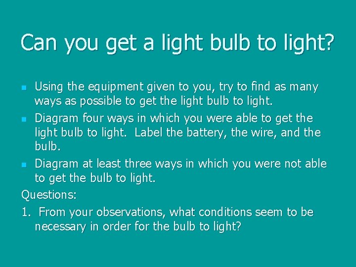 Can you get a light bulb to light? Using the equipment given to you,