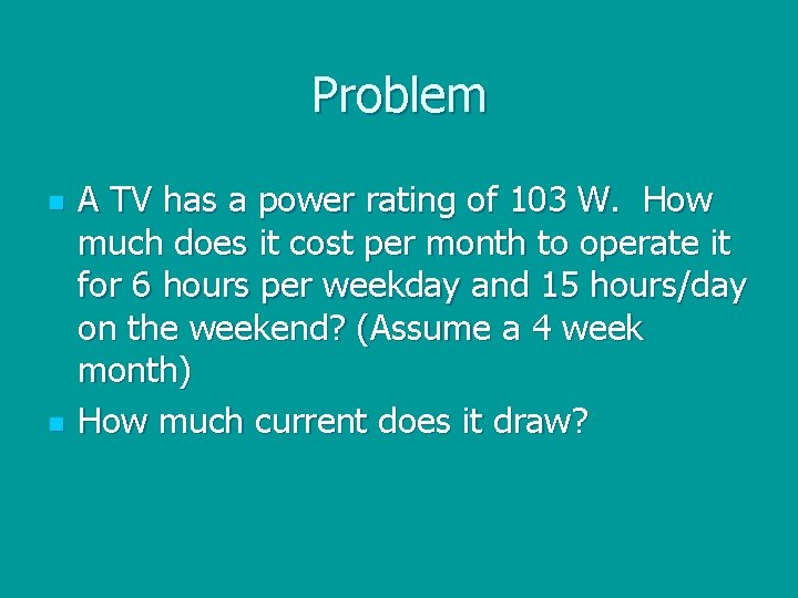 Problem n n A TV has a power rating of 103 W. How much