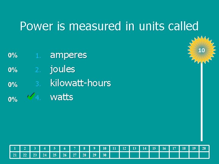 Power is measured in units called 10 amperes joules kilowatt-hours watts 1. 2. 3.