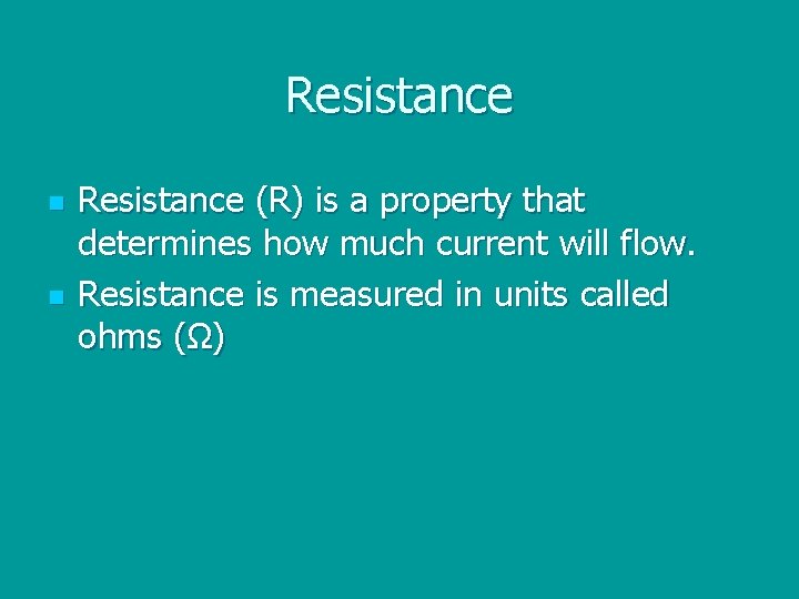 Resistance n n Resistance (R) is a property that determines how much current will