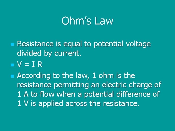 Ohm’s Law n n n Resistance is equal to potential voltage divided by current.