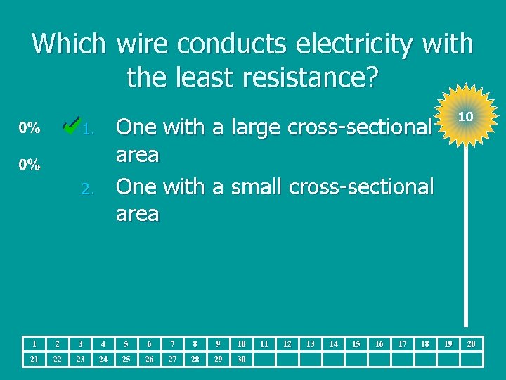 Which wire conducts electricity with the least resistance? 10 One with a large cross-sectional