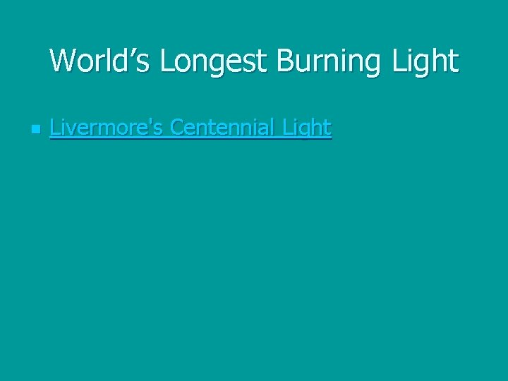 World’s Longest Burning Light n Livermore's Centennial Light 