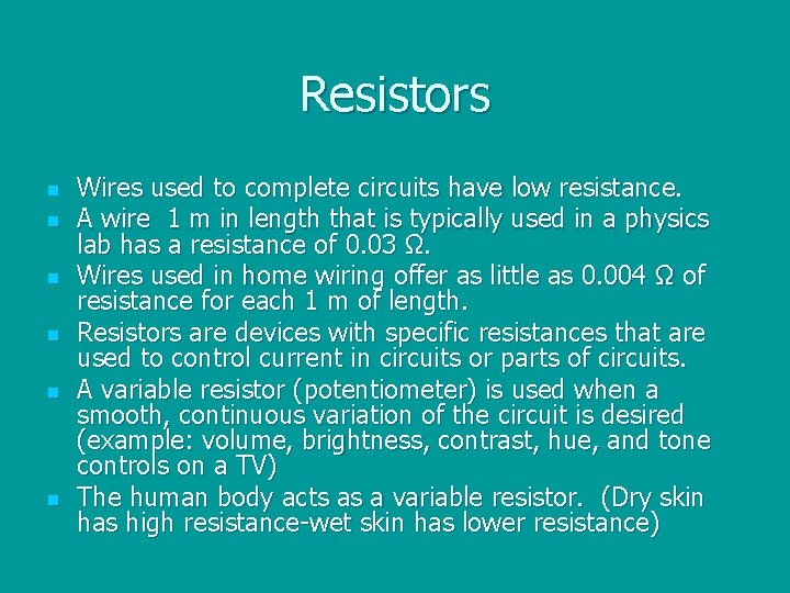 Resistors n n n Wires used to complete circuits have low resistance. A wire