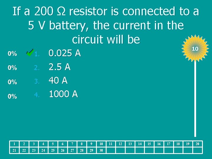 If a 200 Ω resistor is connected to a 5 V battery, the current