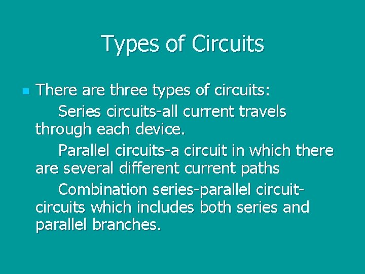 Types of Circuits n There are three types of circuits: Series circuits-all current travels