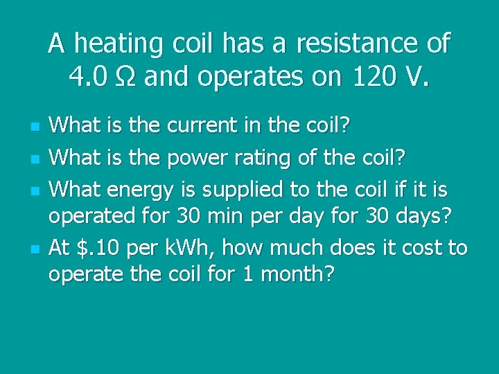 A heating coil has a resistance of 4. 0 Ω and operates on 120