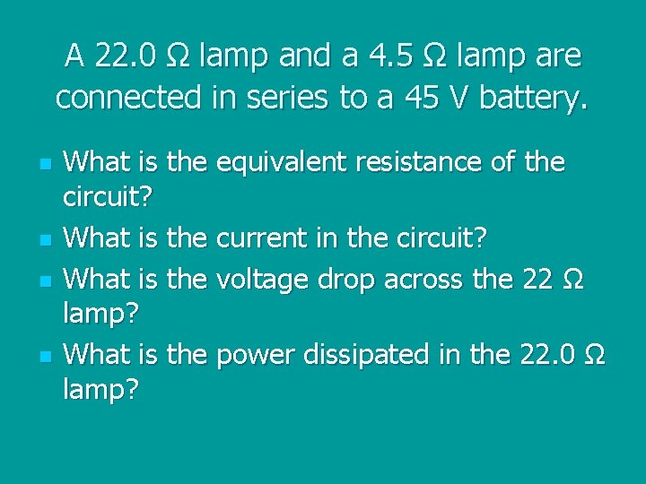 A 22. 0 Ω lamp and a 4. 5 Ω lamp are connected in