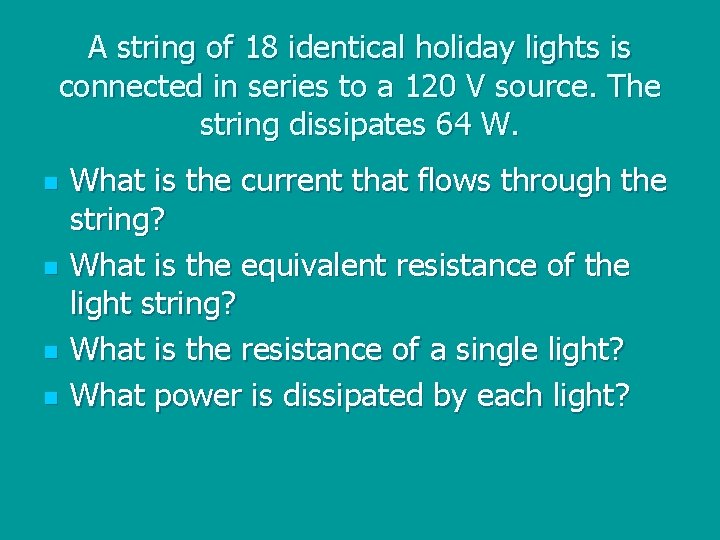 A string of 18 identical holiday lights is connected in series to a 120