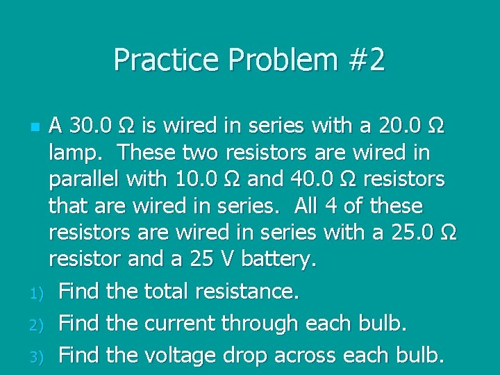 Practice Problem #2 A 30. 0 Ω is wired in series with a 20.